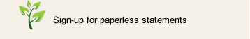 Sign-up for paperless statments and invoices Get statements and invoices emailed to you instantly